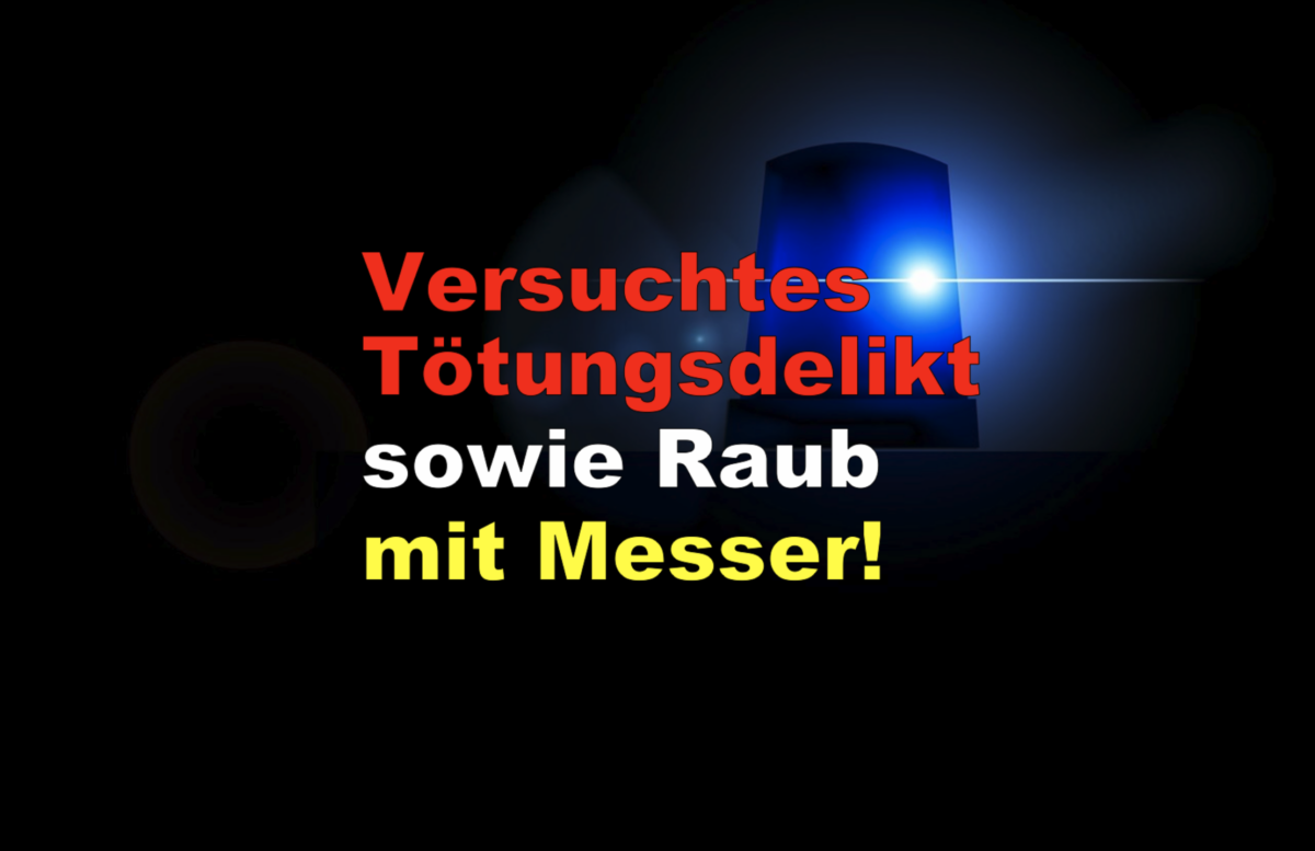 Frankfurt – Sachsenhausen: Versuchtes Tötungsdelikt sowie Raub mit Messer!