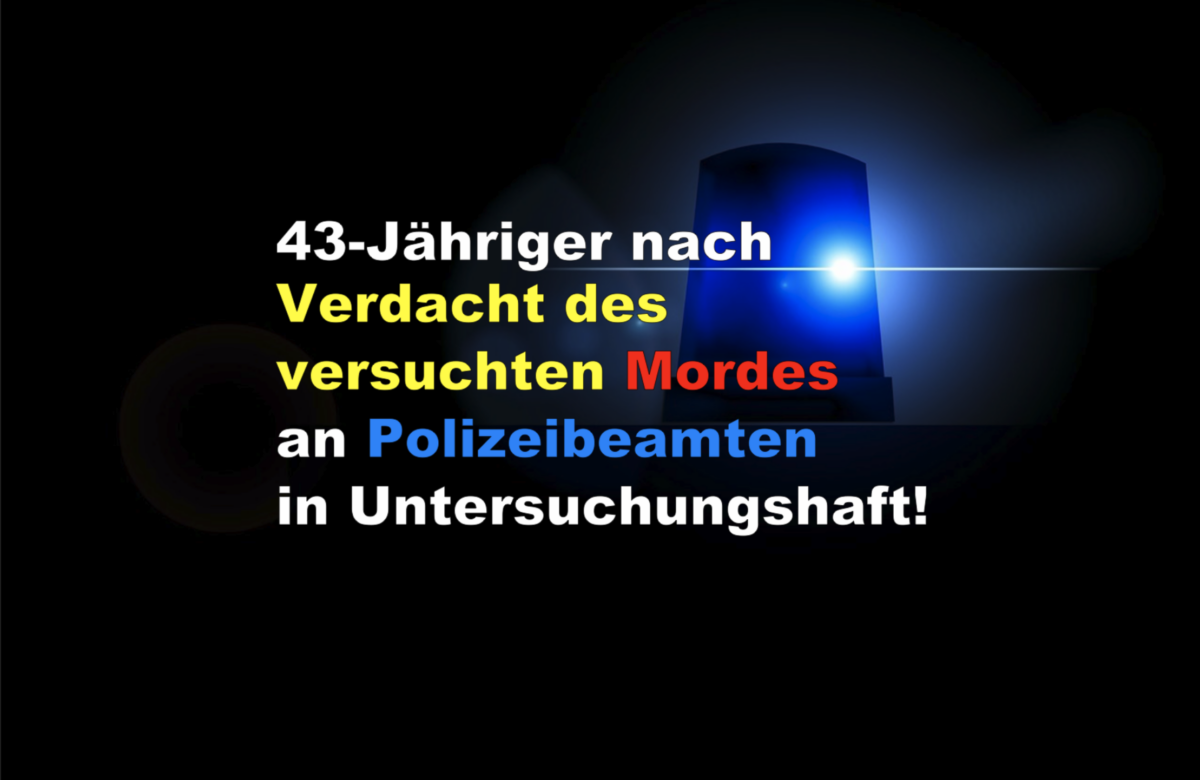 Mannheim: 43-Jähriger nach Verdacht des versuchten Mordes an Polizeibeamten in Untersuchungshaft!
