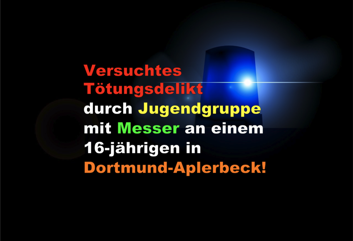 Versuchtes Tötungsdelikt durch Jugendgruppe mit Messer an einem 16-jährigen in Dortmund-Aplerbeck!