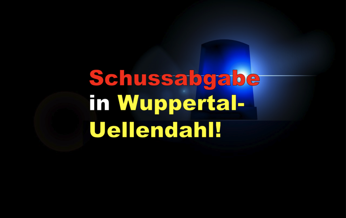 Schussabgabe in Wuppertal-Uellendahl!