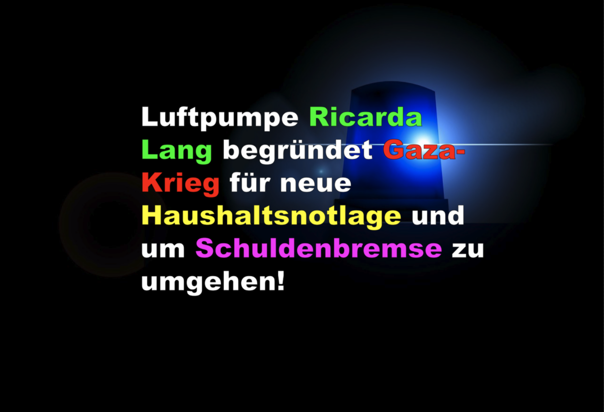 Luftpumpe Ricarda Lang begründet Gaza-Krieg für Haushaltsnotlage und um Schuldenbremse zu umgehen!
