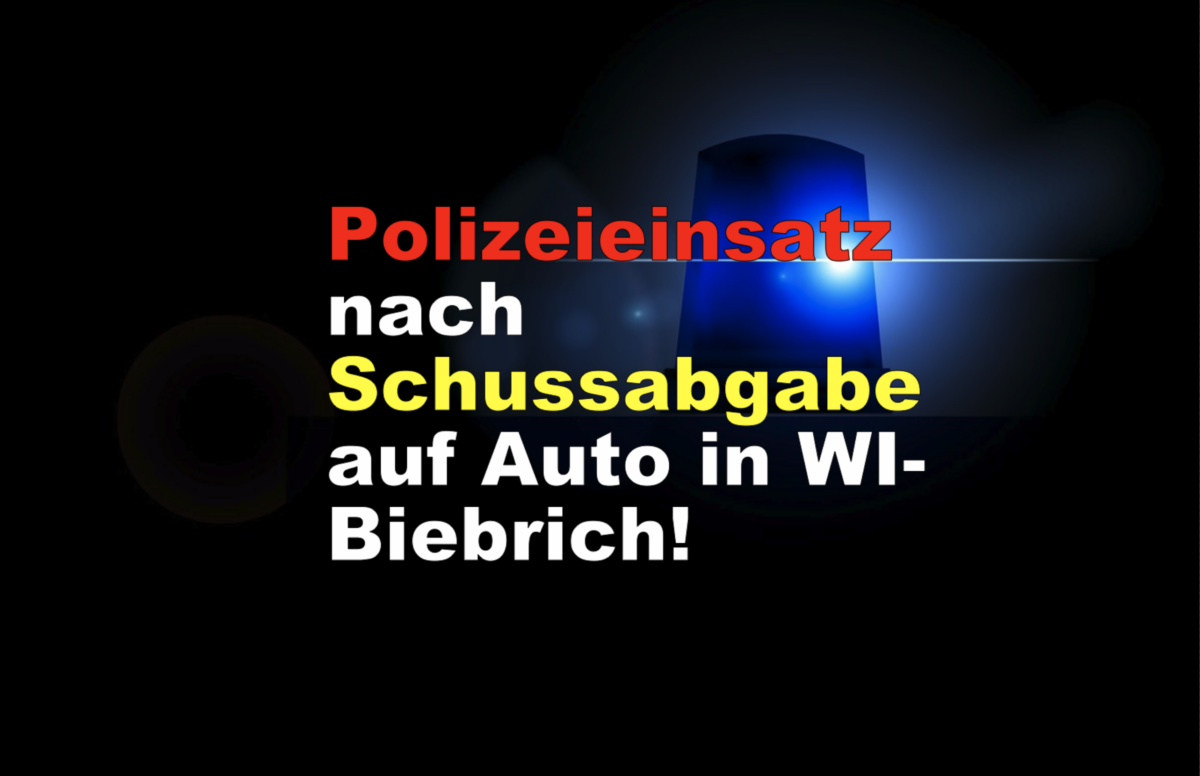 Polizeieinsatz nach Schussabgabe auf Auto in WI-Biebrich!