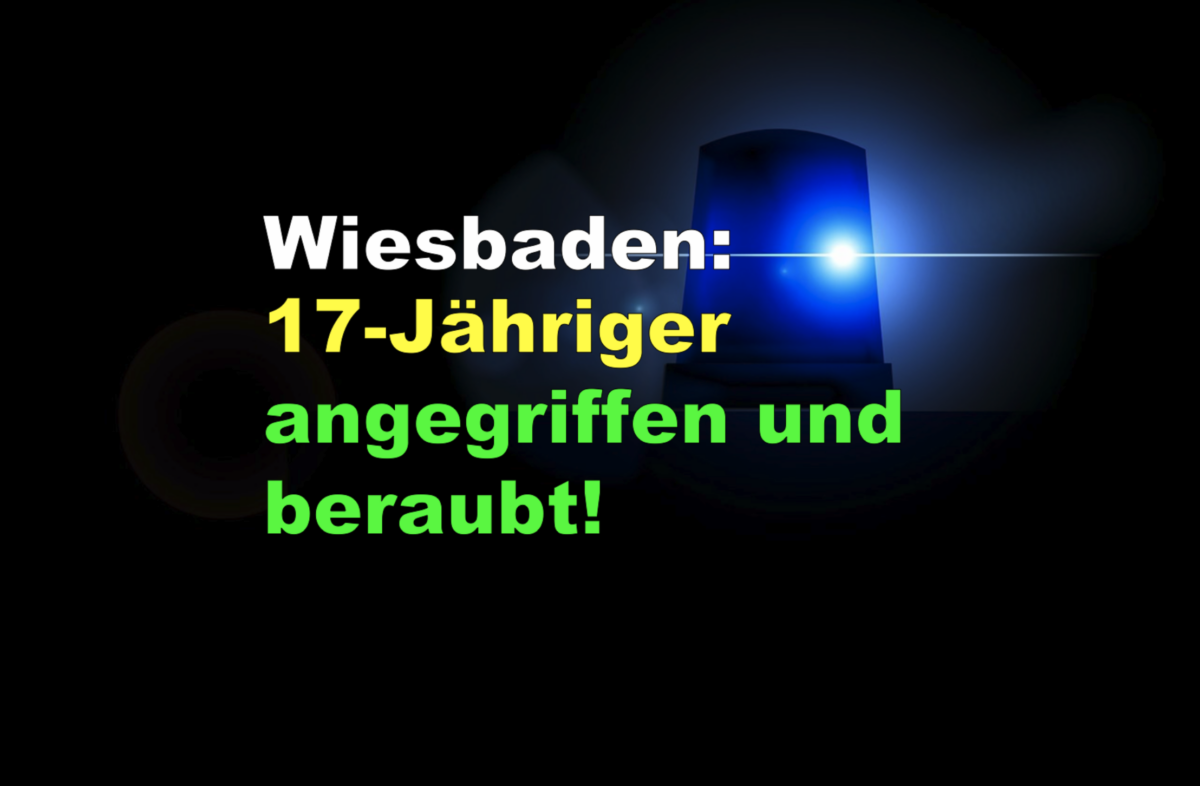 Wiesbaden: 17-Jähriger angegriffen und beraubt!