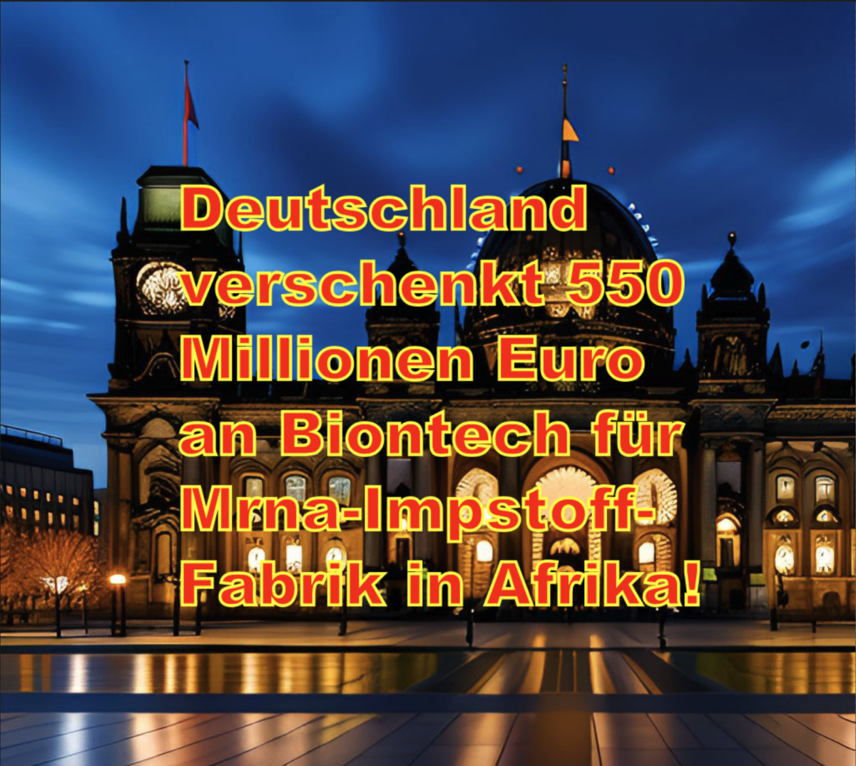 +++ Eilmeldung +++ Deutschland verschenkt 550 Millionen Euro an Biontech für Mrna-Impstoff-Fabrik in Afrika!