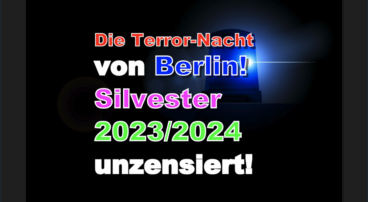 Die Terror-Nacht von Berlin! Silvester 2023/2024 unzensiert!