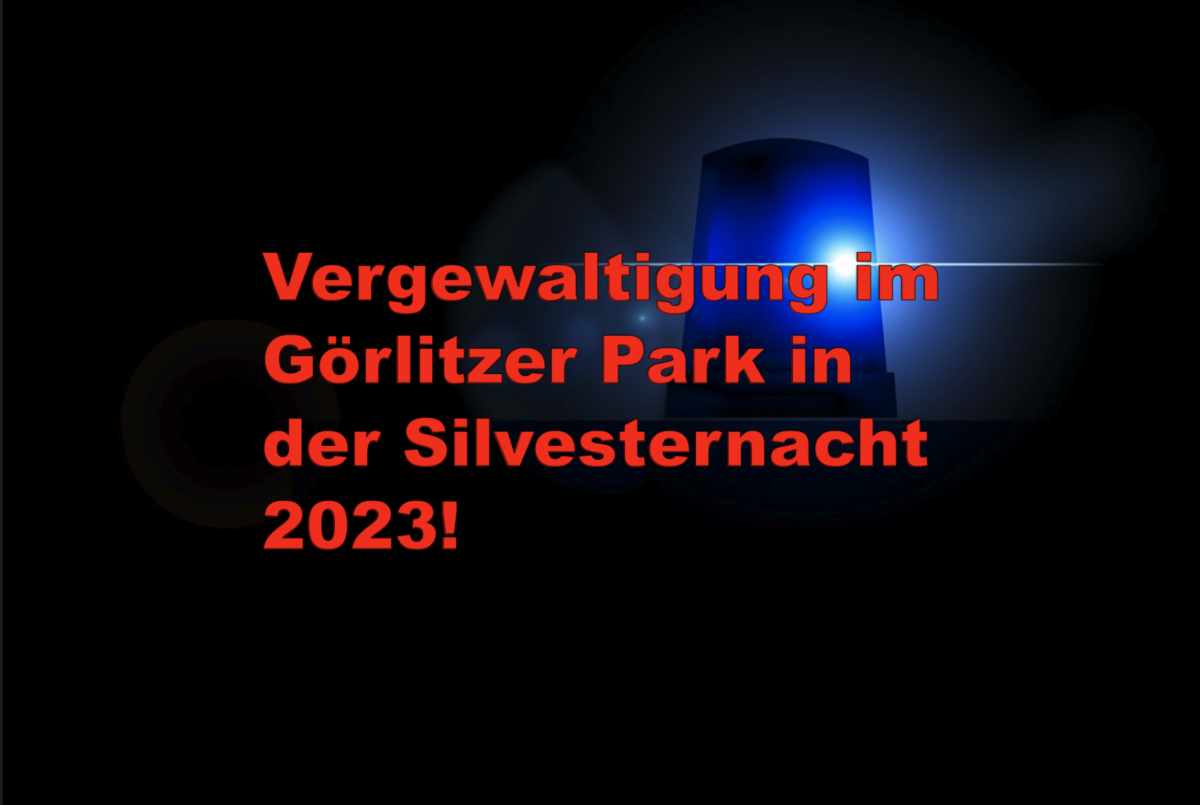 Berlin: Vergewaltigung im Görlitzer Park in der Silvesternacht 2023!
