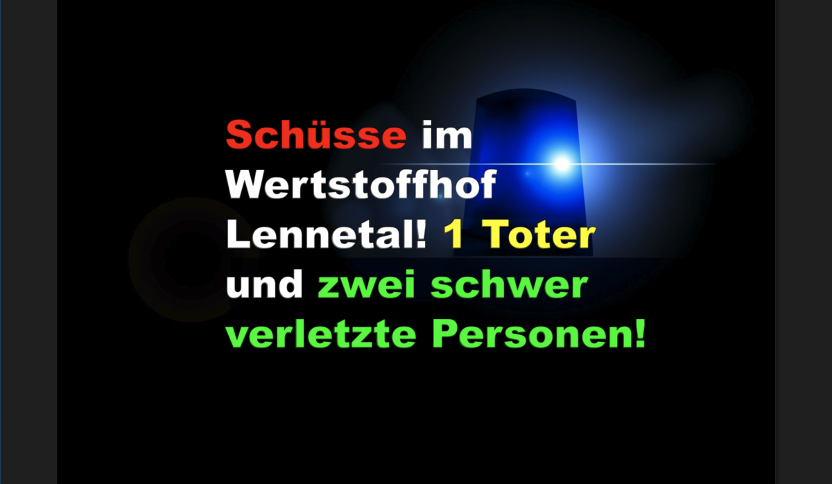Schüsse im Wertstoffhof Lennetal! 1 Toter und zwei schwer verletzte Personen!
