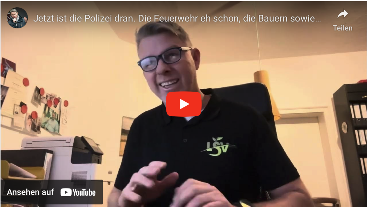 Jetzt ist die Polizei dran. Die Feuerwehr eh schon, die Bauern sowieso und der Bürger erst