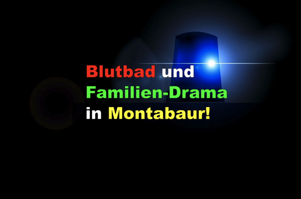Blutbad und Familien-Drama in Montabaur!