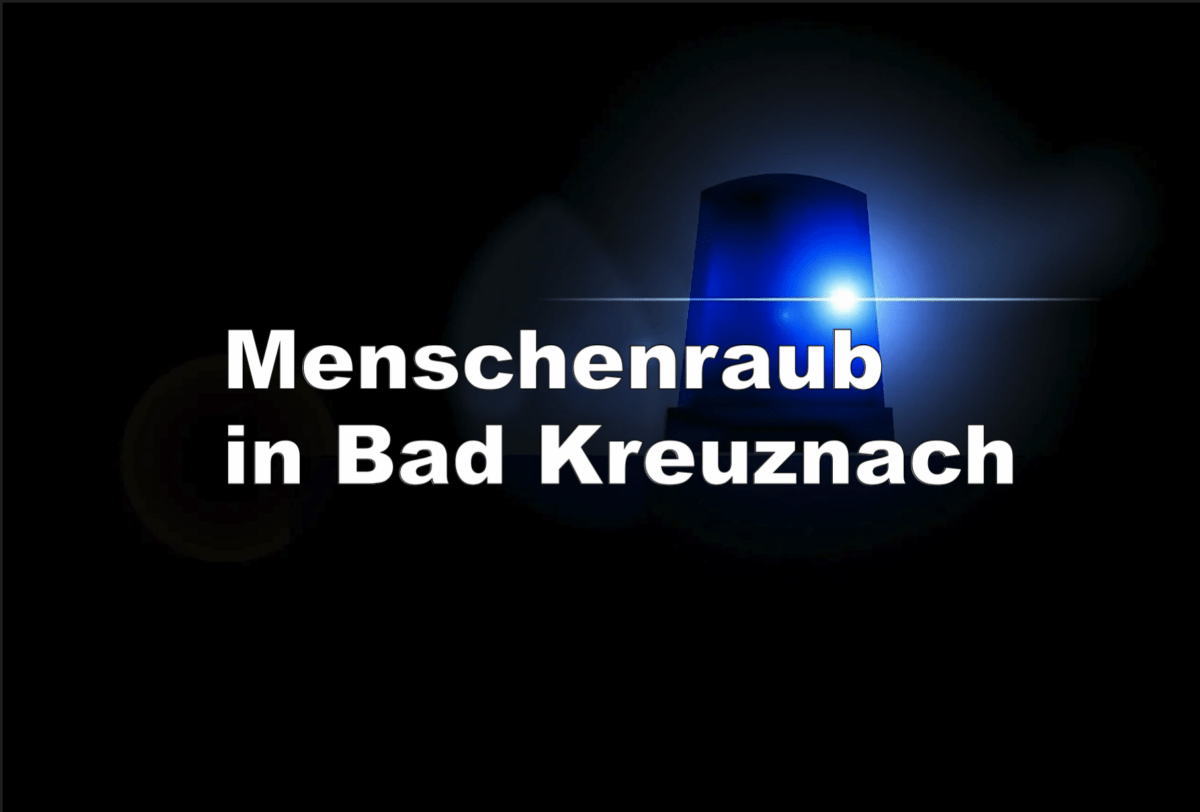 Mainz – Bad Kreuznach – Festnahme mehrerer Personen nach erpresserischem Menschenraub!