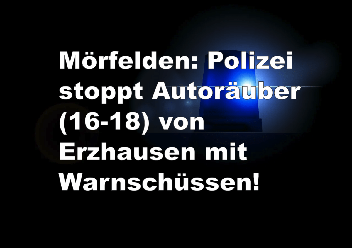Mörfelden: Polizei stoppt Autoräuber (16-18) von Erzhausen mit Warnschüssen!