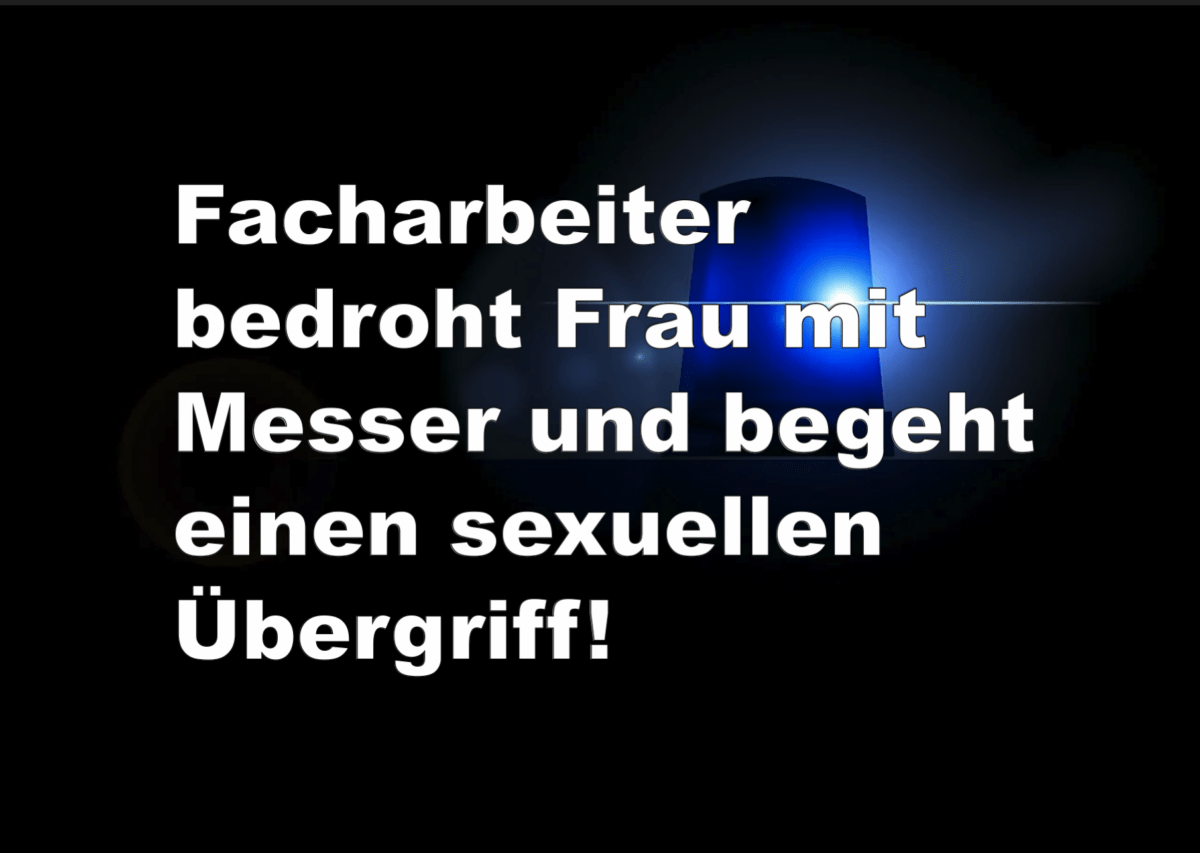 Oldenburg: Facharbeiter bedroht Frau mit Messer und begeht einen sexuellen Übergriff!