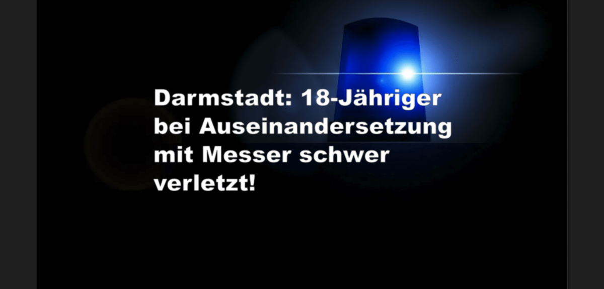Darmstadt: 18-Jähriger bei Auseinandersetzung mit Messer schwer verletzt!