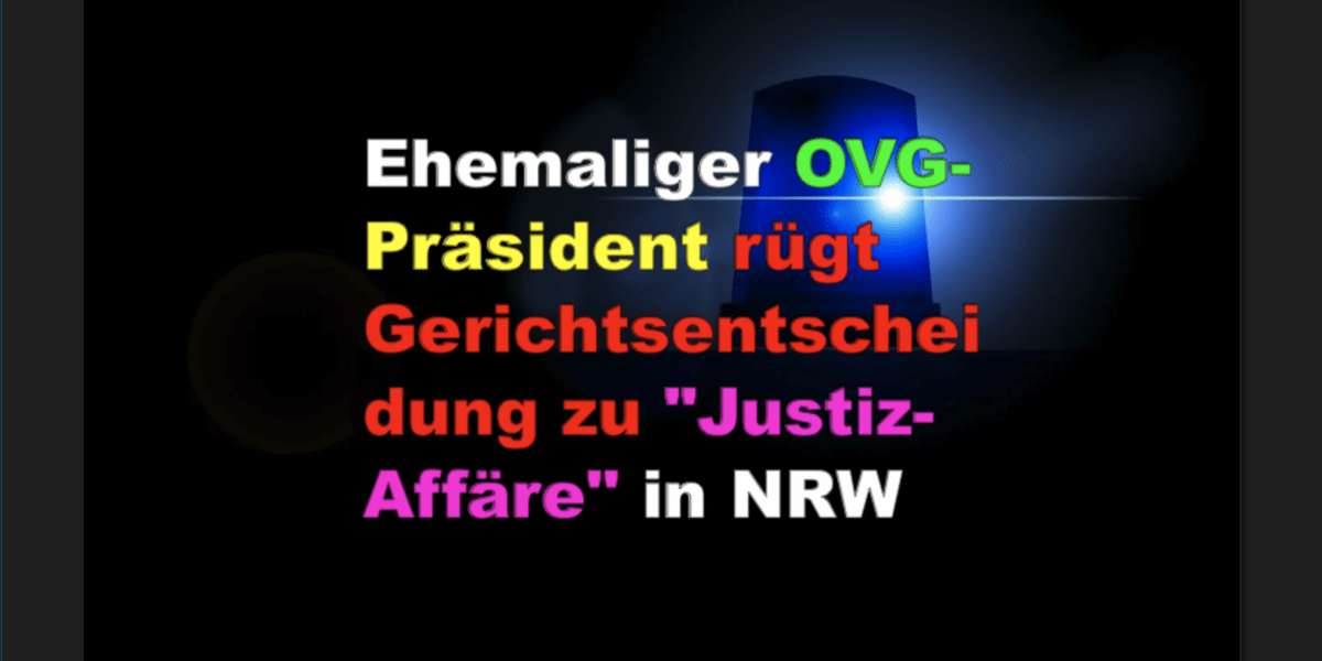 Ehemaliger OVG-Präsident rügt Gerichtsentscheidung zu „Justiz-Affäre“ in NRW – „Verfahren um Präsidentenposten nicht mit rechten Dingen zugegangen“!