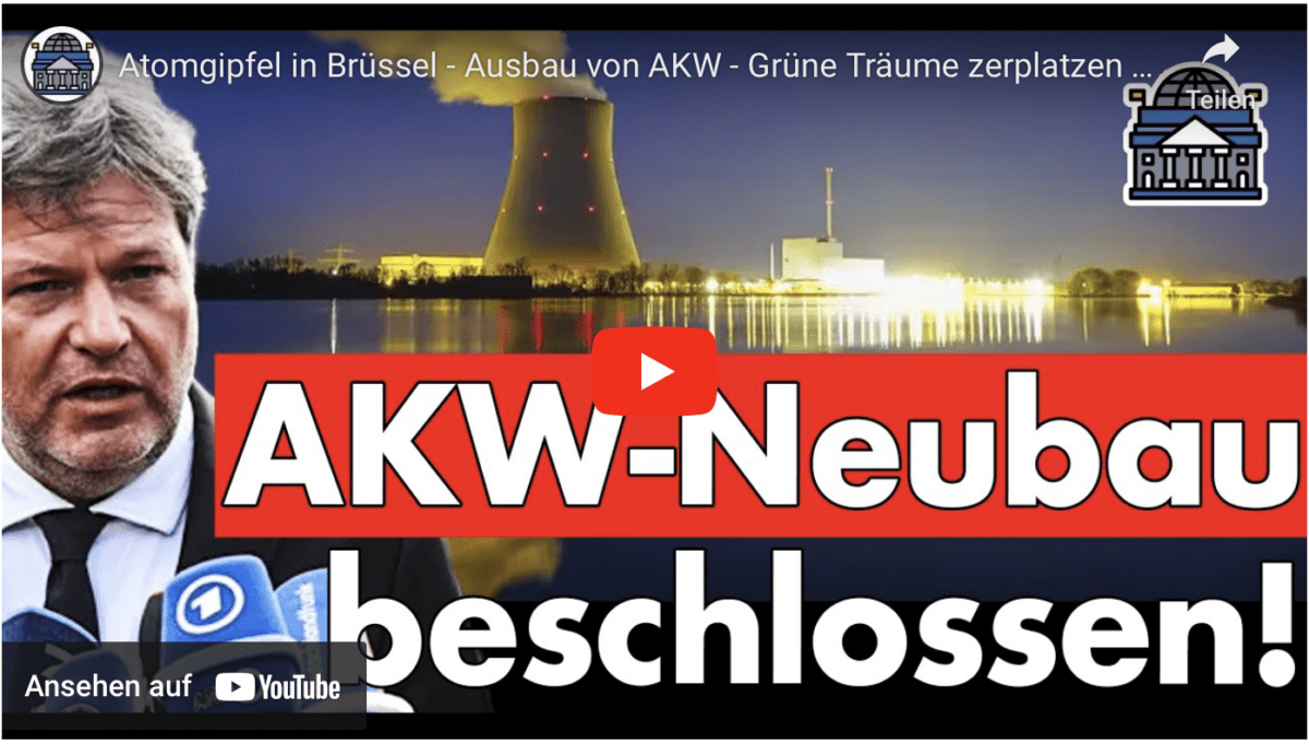Atomgipfel in Brüssel – Ausbau von AKW – Grüne Träume zerplatzen an der Realität! Deutschland fehlt!
