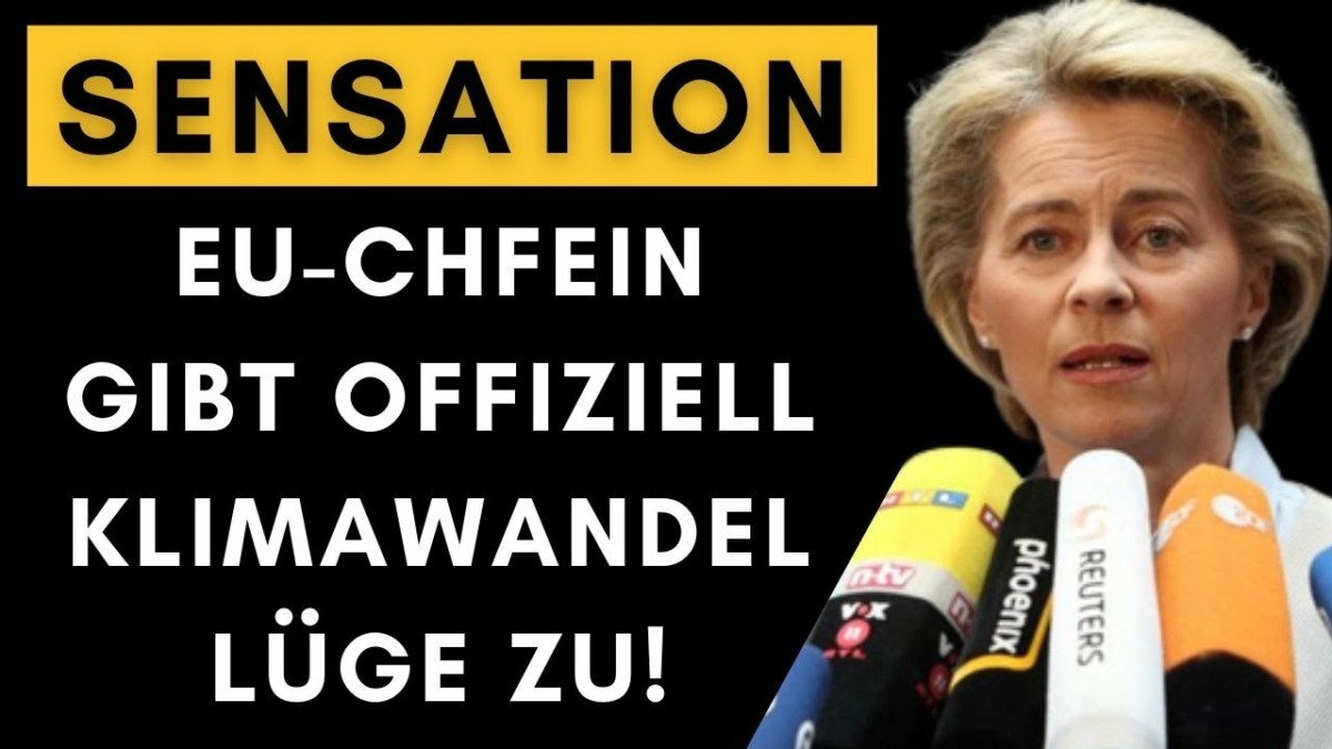 Von der Leyen gesteht: Ganze Klimahysterie war rein politisch & ohne Fakten!