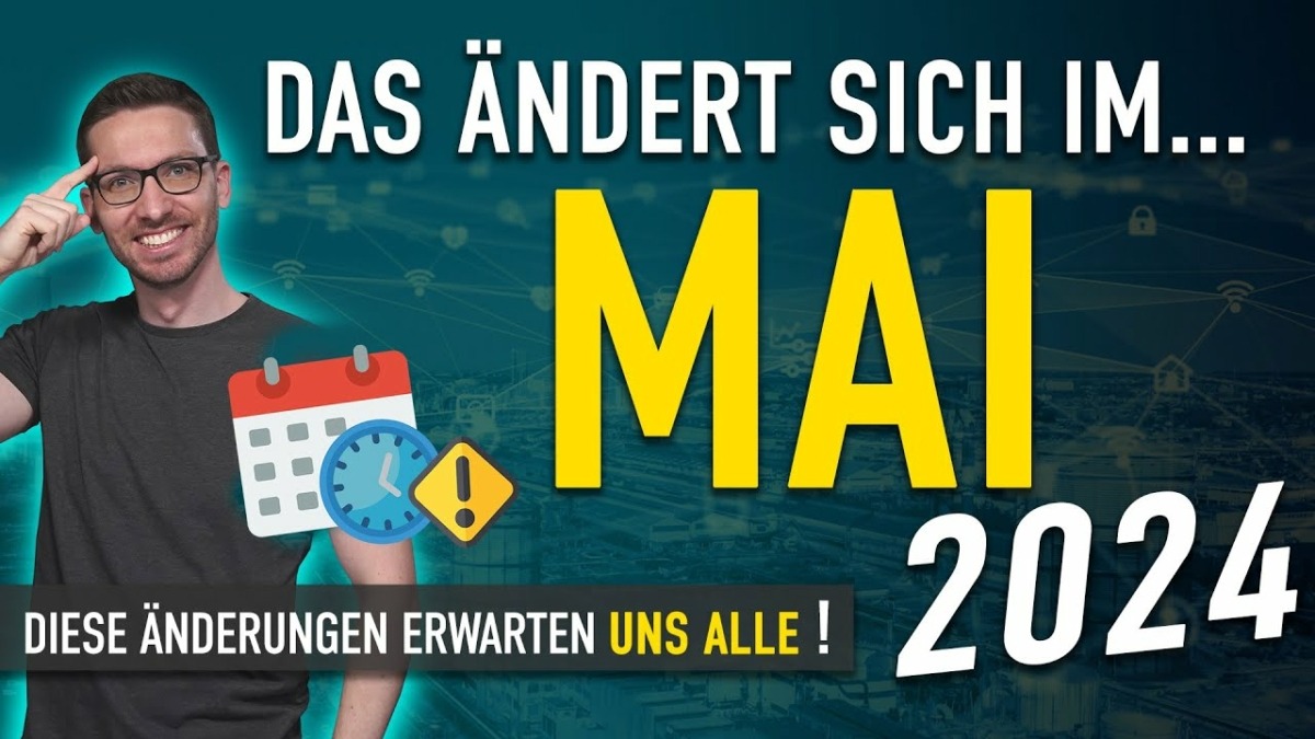 Diese ÄNDERUNGEN erwarten uns ALLE (Mai 2024) – Gesetze, Neuigkeiten & Vorschriften Mai 2024