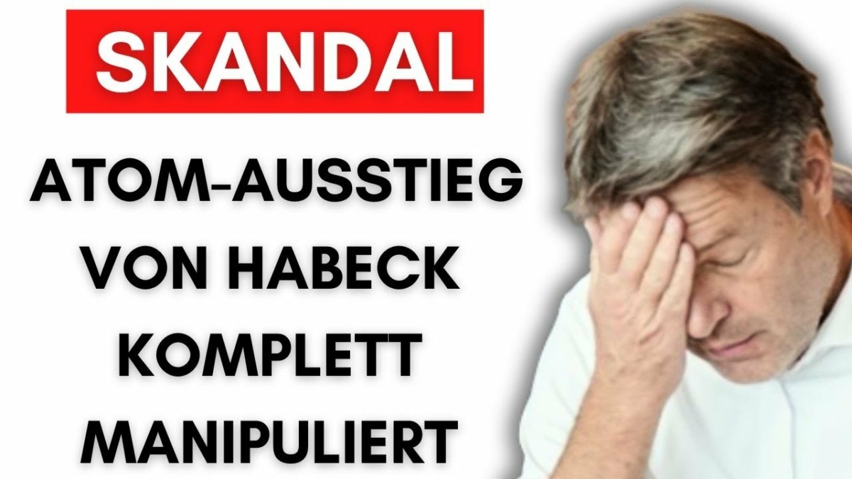 Massiver Betrug beim Atomausstieg – Jetzt soll Habeck rausgeschmissen werden!