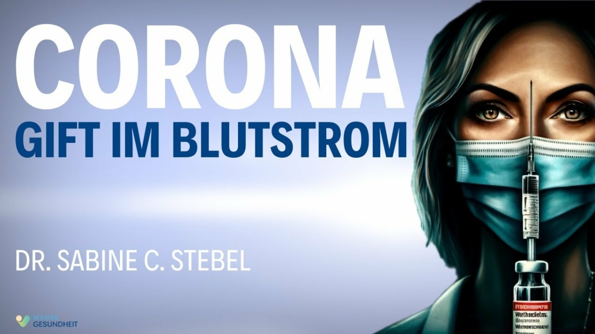MUST SEE! Gift im Blutstrom – Corona Whistleblower – Dr. Sabine C. Stebel