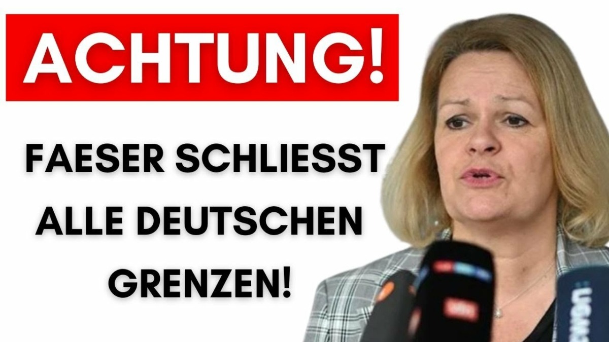 Kein Scherz: Faeser riegelt Deutschland komplett ab!