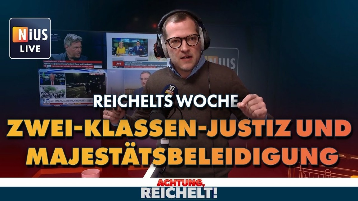 Reichelts Woche: Zwei-Klassen-Justiz und Majestätsbeleidigung