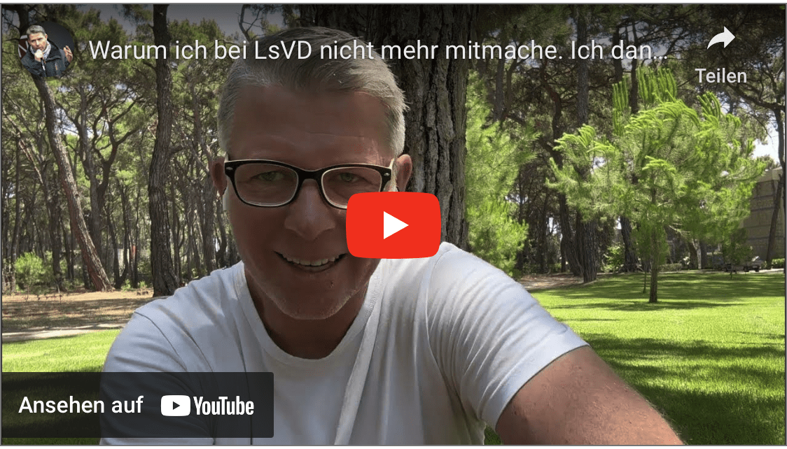 Warum ich bei LsVD nicht mehr mitmache. Ich danke allen für den jahrelangen Rückhalt