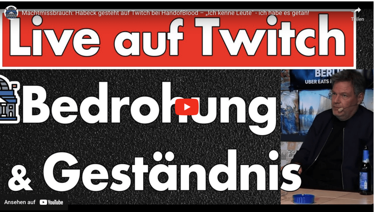 Machtmissbrauch: Habeck gesteht auf Twitch bei HandofBlood – „Ich kenne Leute“ – ich habe es getan!