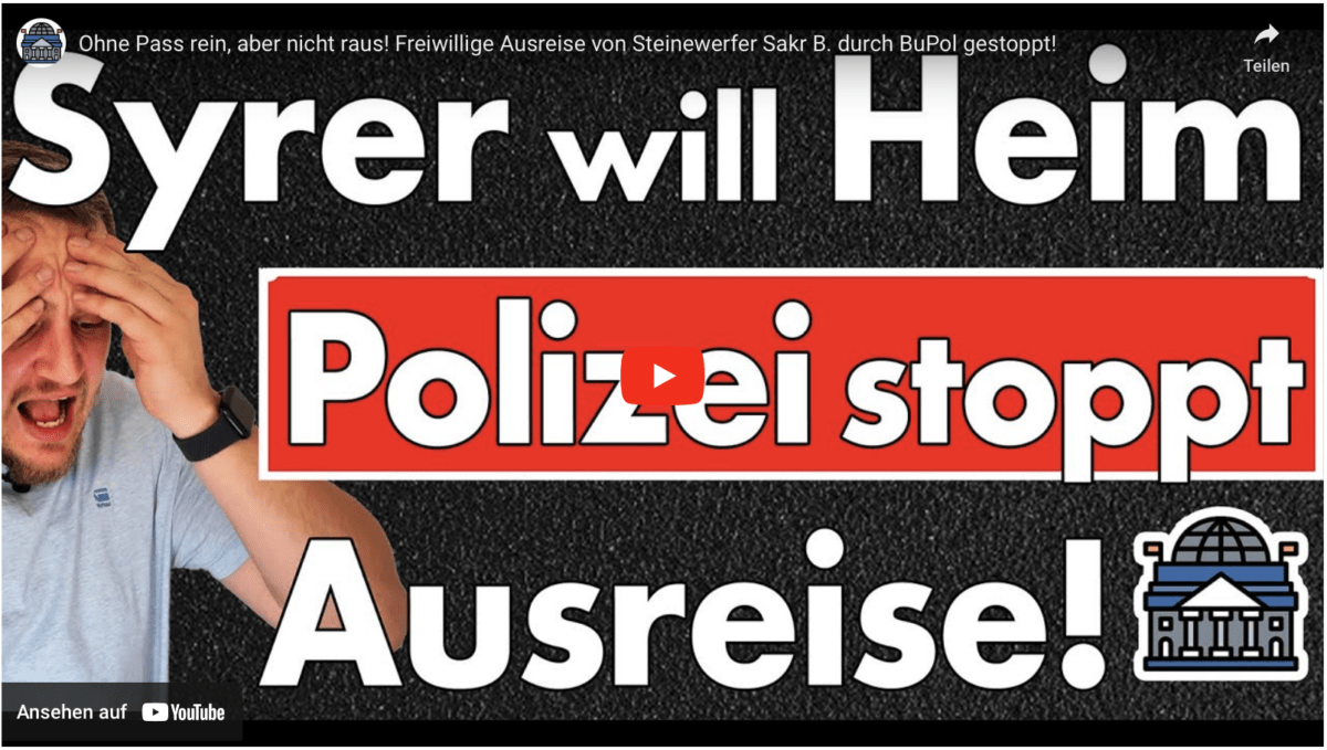Ohne Pass rein, aber nicht raus! Freiwillige Ausreise von Steinewerfer Sakr B. durch BuPol gestoppt!