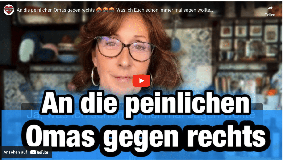 An die peinlichen Omas gegen rechts  Was ich Euch schon immer mal sagen wollte…