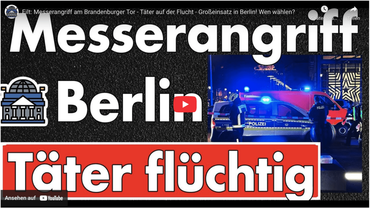 Eilt: Messerangriff am Brandenburger Tor – Täter auf der Flucht – Großeinsatz in Berlin! Wen wählen?