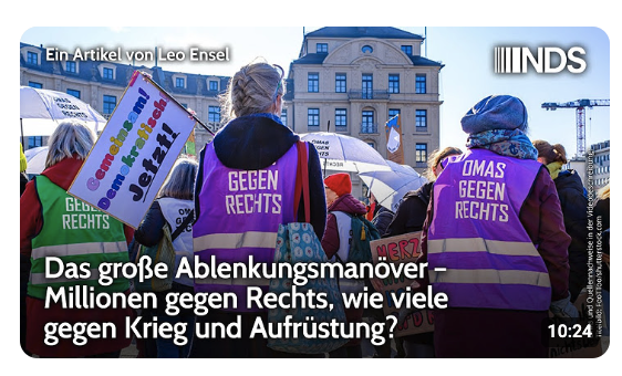 Das große Ablenkungsmanöver – Millionen gegen Rechts, wie viele gegen Krieg und Aufrüstung? |