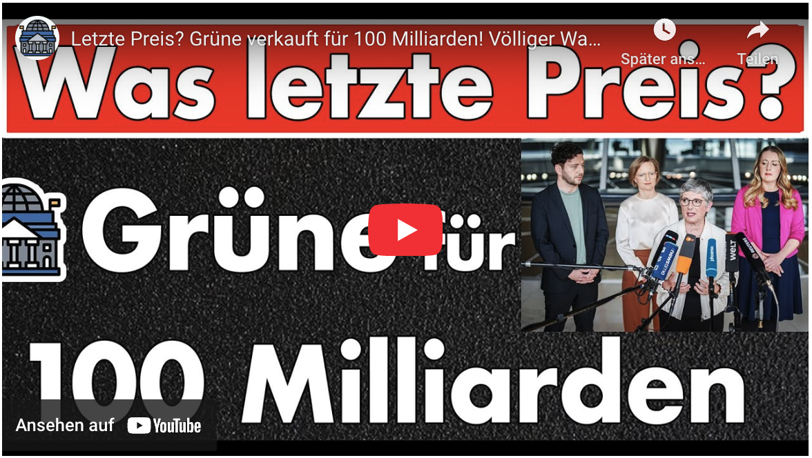 Letzte Preis? Grüne verkauft für 100 Milliarden! Völliger Wahnsinn in Berlin.