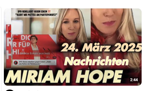 Nachrichten MIRIAM HOPE – 24.03.25 – SPD rebelliert gg. Esken – Enteignungen – AfD holt zur CDU auf!