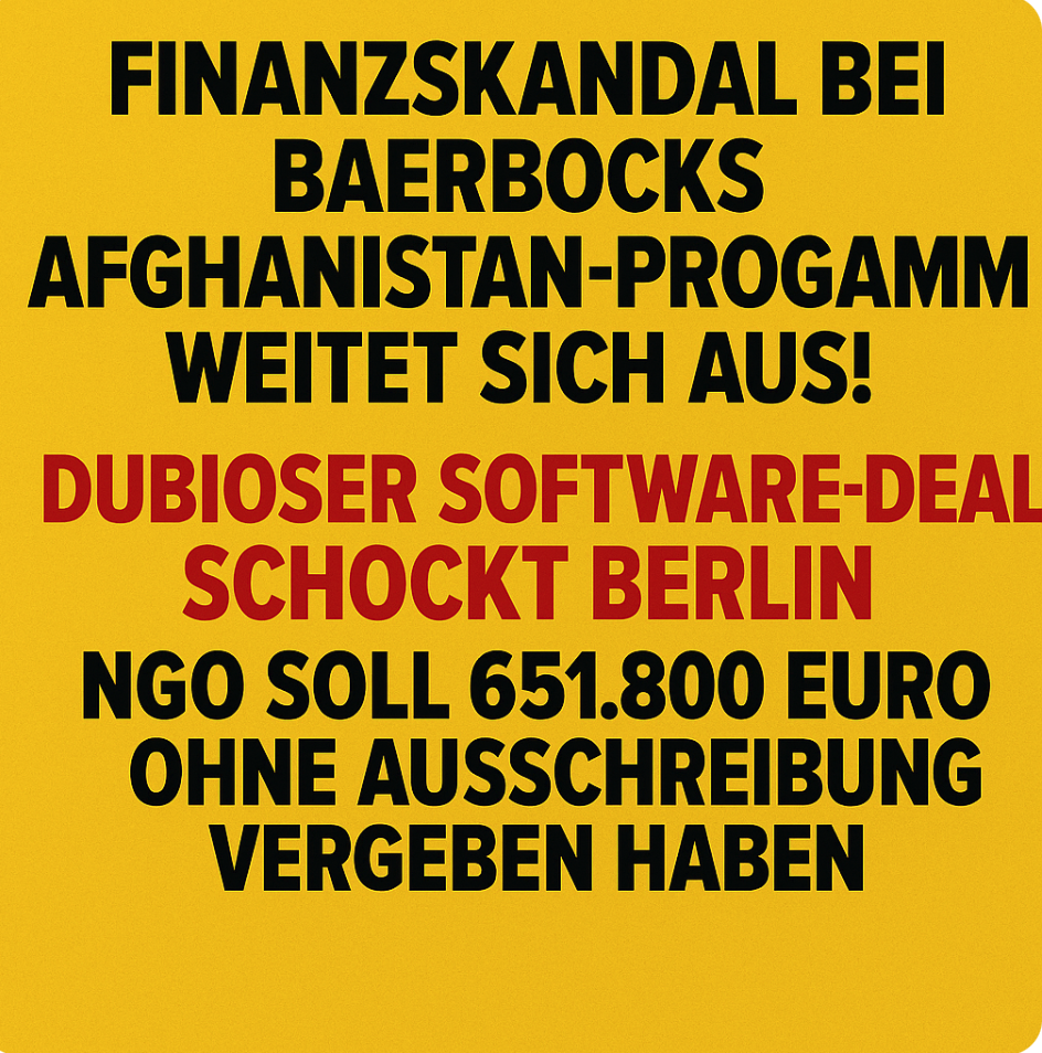 FINANZSKANDAL BEI BAERBOCKS AFGHANISTAN-PROGRAMM WEITET SICH AUS! DUBIOSER SOFTWARE-DEAL SCHOCKT BERLIN – NGO SOLL 651.800 EURO OHNE AUSSCHREIBUNG VERGEBEN HABEN!