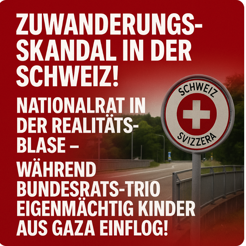 ZUWANDERUNGS-SKANDAL IN DER SCHWEIZ! NATIONALRAT IN DER REALITÄTSBLASE – WÄHREND BUNDESRATS-TRIO EIGENMÄCHTIG KINDER AUS GAZA EINFLOG!