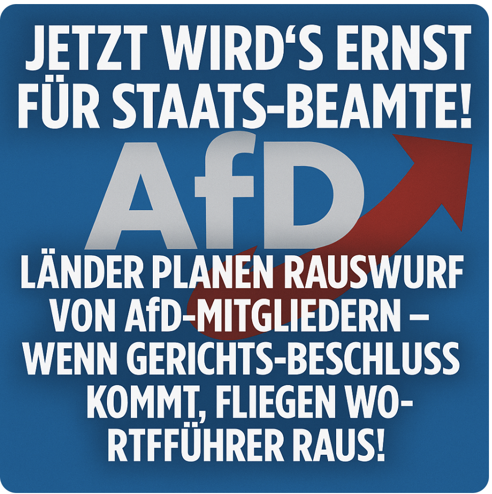 JETZT WIRD’S ERNST FÜR STAATS-BEAMTE! LÄNDER PLANEN RAUSWURF VON AfD-MITGLIEDERN – WENN GERICHTS-BESCHLUSS KOMMT, FLIEGEN WORTFÜHRER RAUS!