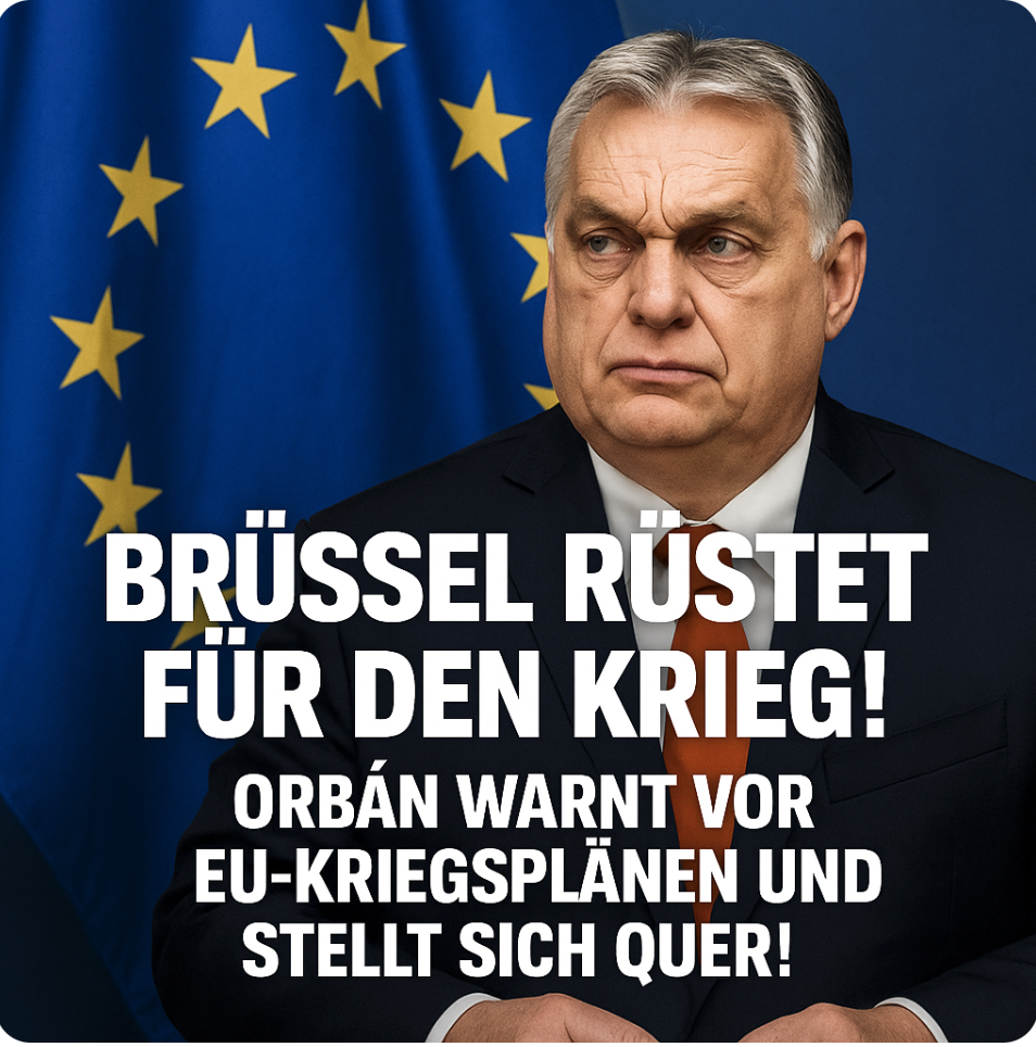 „BRÜSSEL RÜSTET FÜR DEN KRIEG!“ – ORBAN WARNT VOR EU-KRIEGSPLÄNEN UND STELLT SICH QUER!