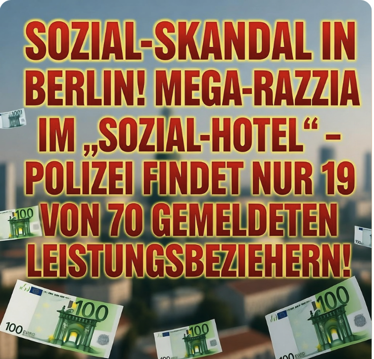 SOZIAL-SKANDAL IN BERLIN! MEGA-RAZZIA IM „SOZIAL-HOTEL“ – POLIZEI FINDET NUR 19 VON 70 GEMELDETEN LEISTUNGSBEZIEHERN! STEUERGELDER FÜR GEISTERBEWOHNER VERPULVERT!