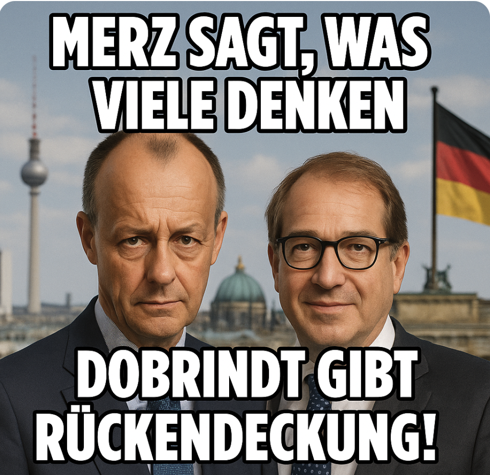 MERZ SAGT, WAS VIELE DENKEN – UND DOBRINDT STELLT SICH HINTER IHN! – ENDLICH WIRD ÜBER DAS „STADTBILD-PROBLEM“ GEREDET!