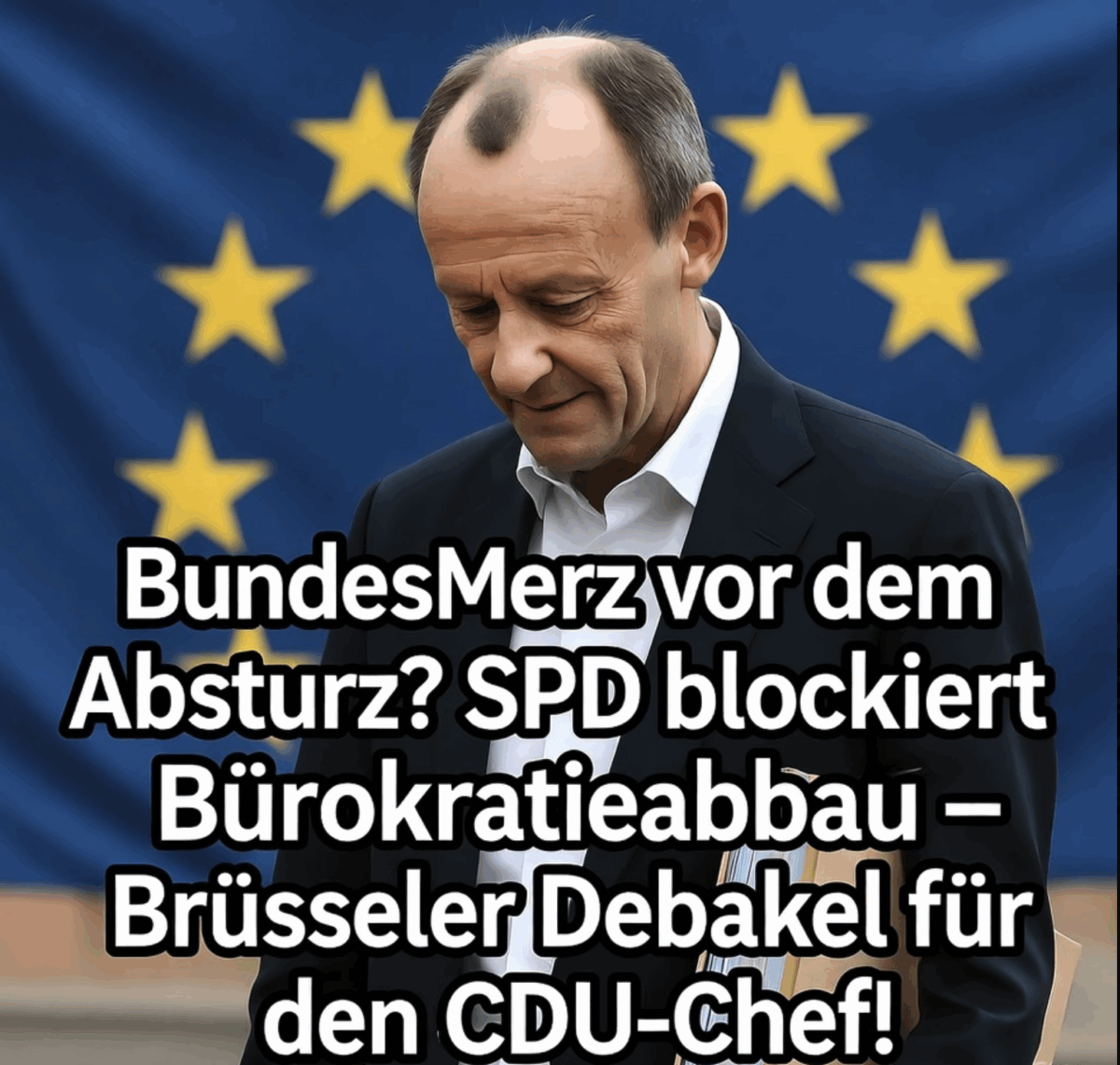 BundesMerz vor dem Absturz? SPD blockiert Bürokratieabbau – Brüsseler Debakel für den CDU-Chef!