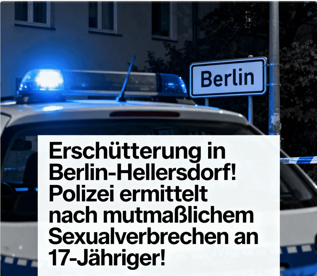 Erschütterung in Berlin-Hellersdorf! Polizei ermittelt nach mutmaßlichem Sexualverbrechen an 17-Jähriger!