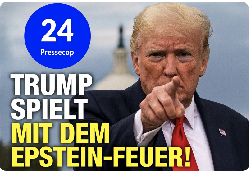 TRUMP SPIELT MIT DEM EPSTEIN-FEUER
