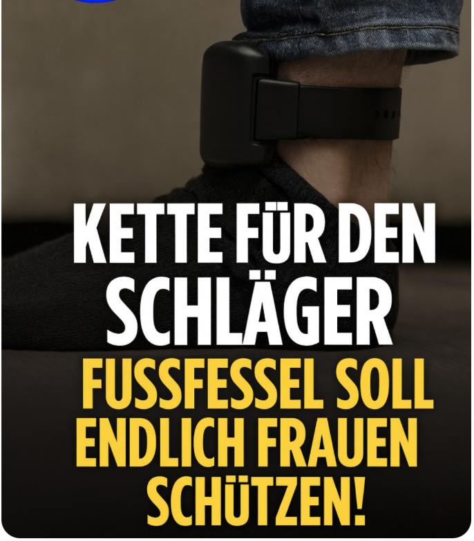 „Kette für den Schläger – Fußfessel soll endlich Frauen schützen!“