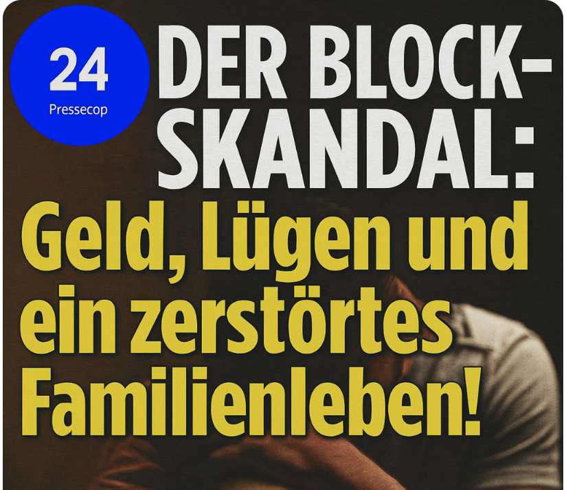 Der Block-Skandal: Geld, Lügen und ein zerstörtes Familienleben!