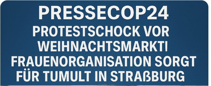 Protestschock vor Weihnachtsmarkt! Frauenorganisation sorgt für Tumult in Straßburg