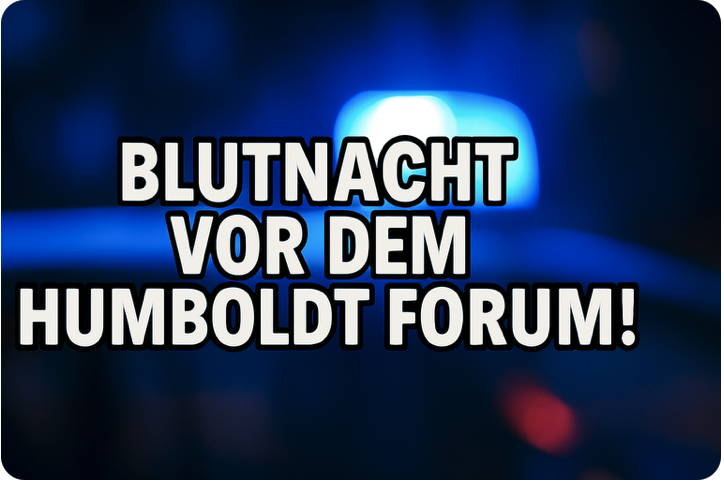 BLUTNACHT VOR DEM HUMBOLDT FORUM – JUNGEM SYRER INS HERZ GESTOCHEN!