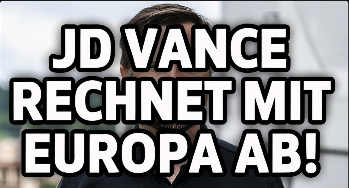 JD VANCE RECHNET AB – „EUROPA HAT DEN MUT VERLOREN!“
