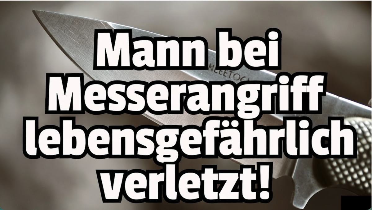 Blut-Schock in Bayern! Mann bei Messerangriff lebensgefährlich verletzt!