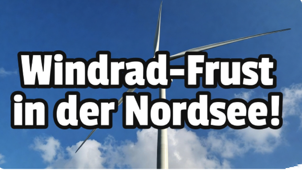 Windrad-Frust in der Nordsee! Deutsche Energiewende dreht sich im Kreis!