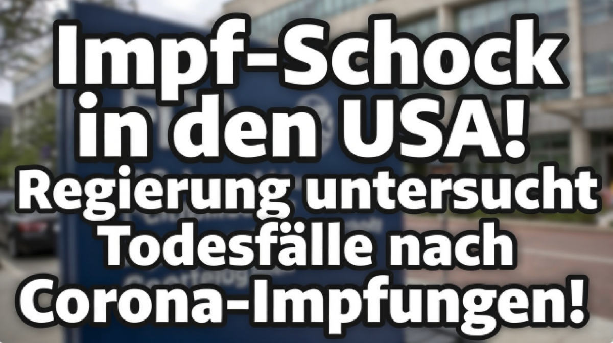 Impf-Schock in den USA! Regierung untersucht Todesfälle nach Corona-Impfungen!